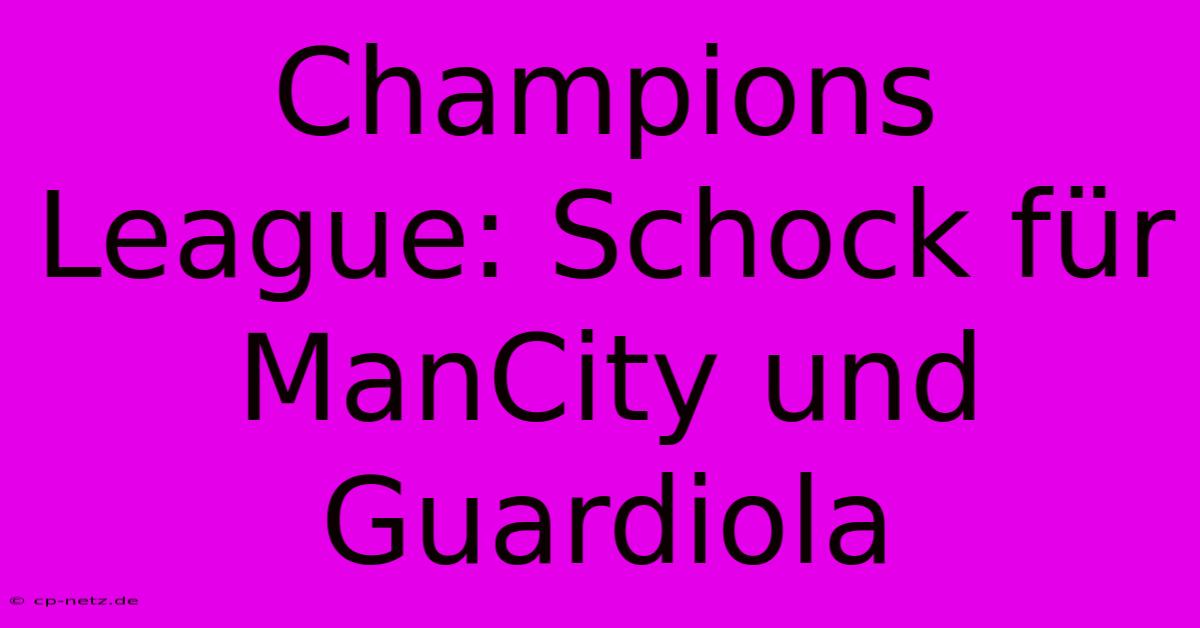 Champions League: Schock Für ManCity Und Guardiola