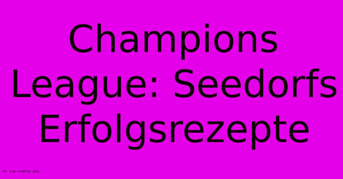 Champions League: Seedorfs Erfolgsrezepte