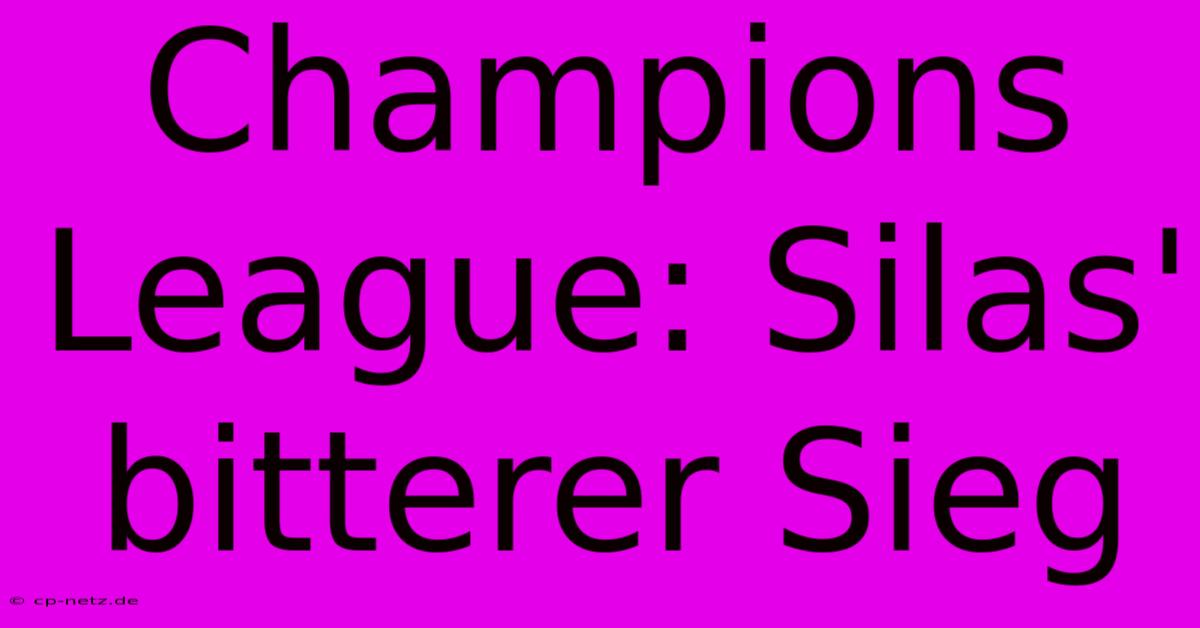 Champions League: Silas' Bitterer Sieg