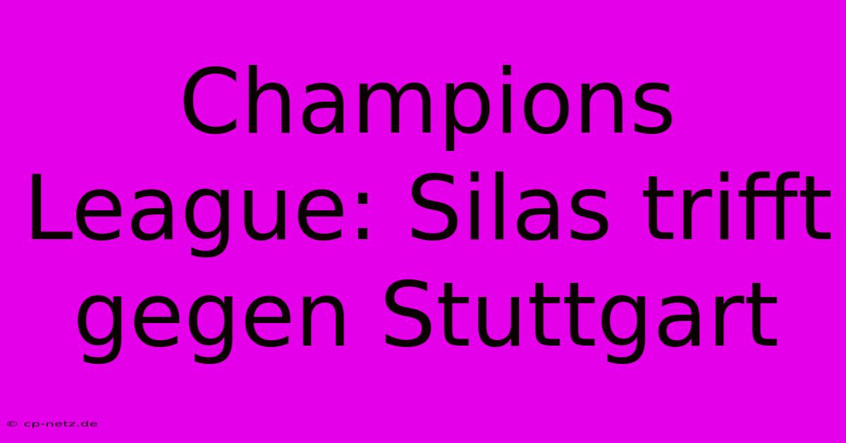 Champions League: Silas Trifft Gegen Stuttgart