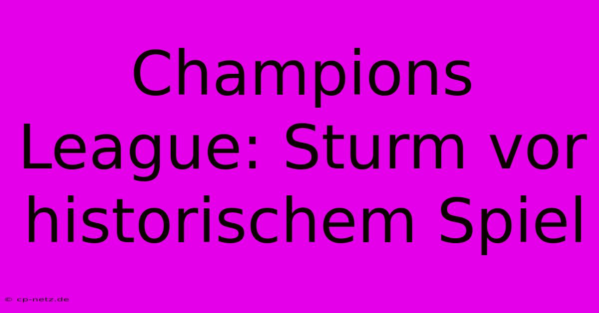 Champions League: Sturm Vor Historischem Spiel