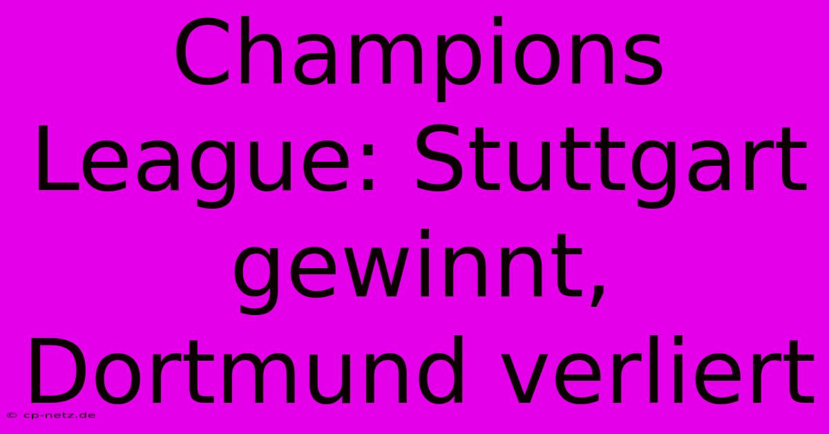 Champions League: Stuttgart Gewinnt, Dortmund Verliert