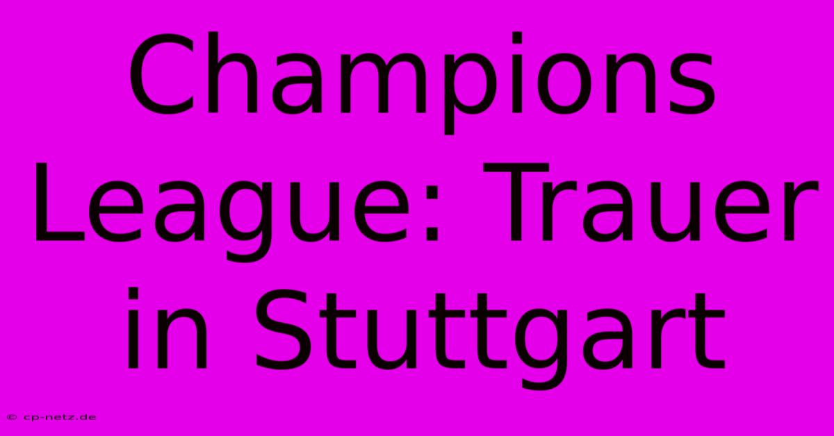 Champions League: Trauer In Stuttgart