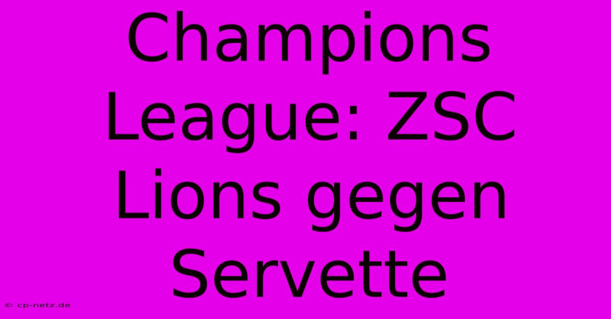 Champions League: ZSC Lions Gegen Servette