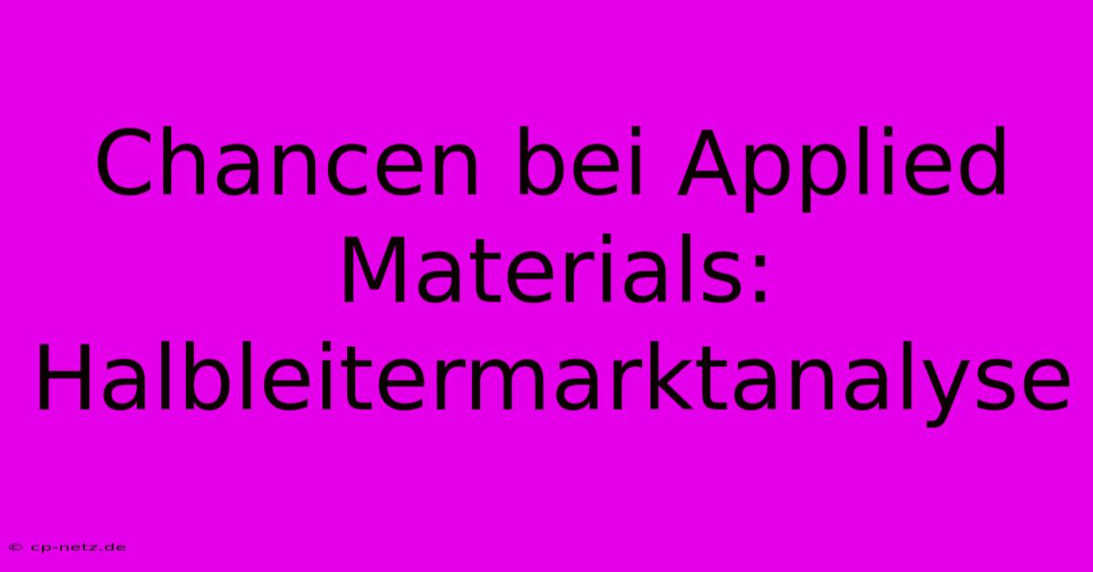 Chancen Bei Applied Materials: Halbleitermarktanalyse