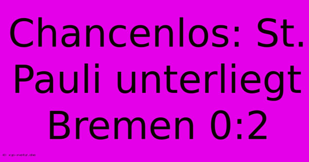 Chancenlos: St. Pauli Unterliegt Bremen 0:2