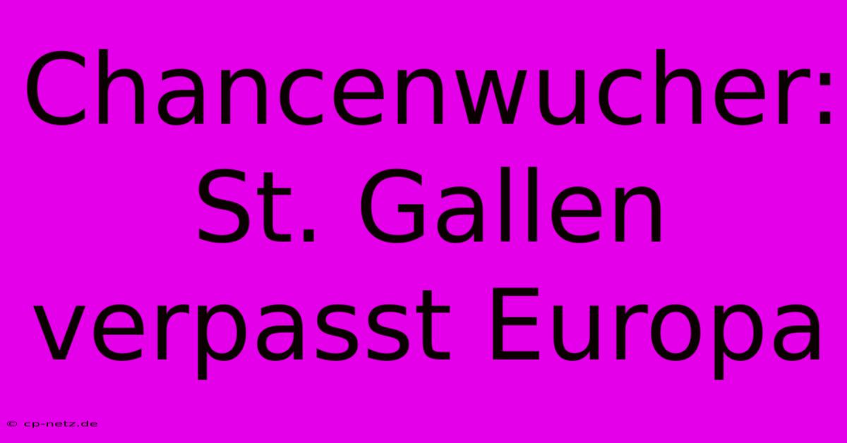 Chancenwucher: St. Gallen Verpasst Europa