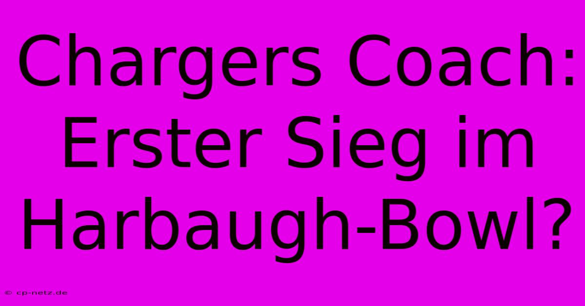 Chargers Coach: Erster Sieg Im Harbaugh-Bowl?