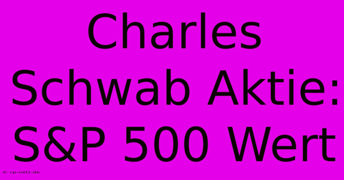 Charles Schwab Aktie: S&P 500 Wert