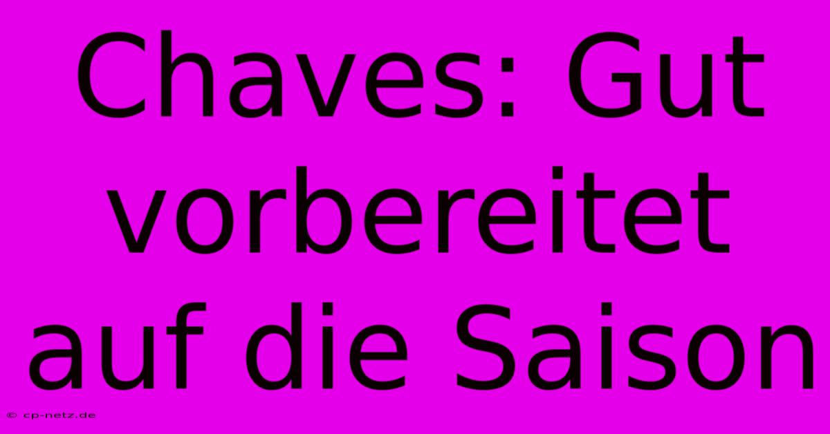 Chaves: Gut Vorbereitet Auf Die Saison