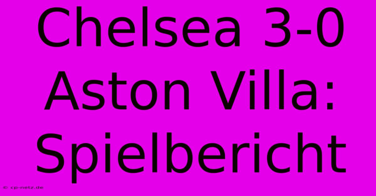 Chelsea 3-0 Aston Villa: Spielbericht