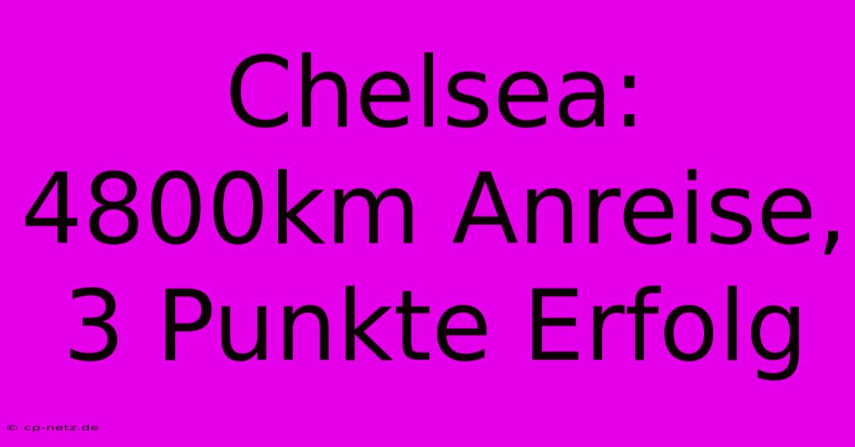 Chelsea: 4800km Anreise, 3 Punkte Erfolg