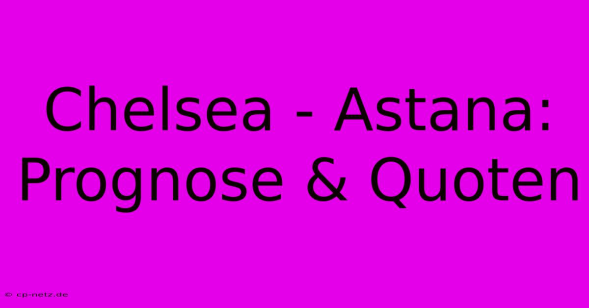 Chelsea - Astana: Prognose & Quoten