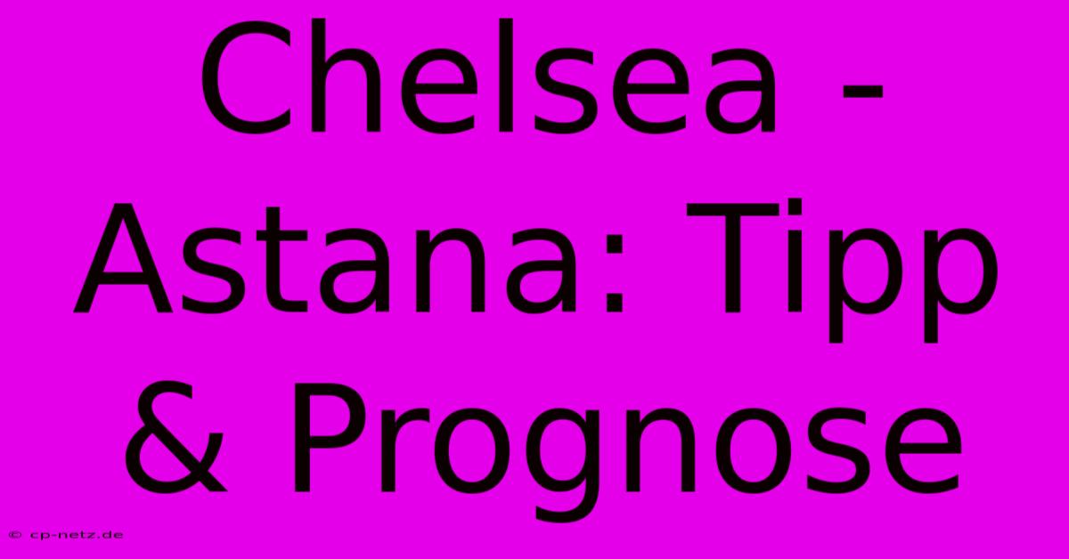 Chelsea - Astana: Tipp & Prognose