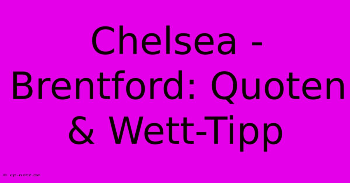 Chelsea - Brentford: Quoten & Wett-Tipp