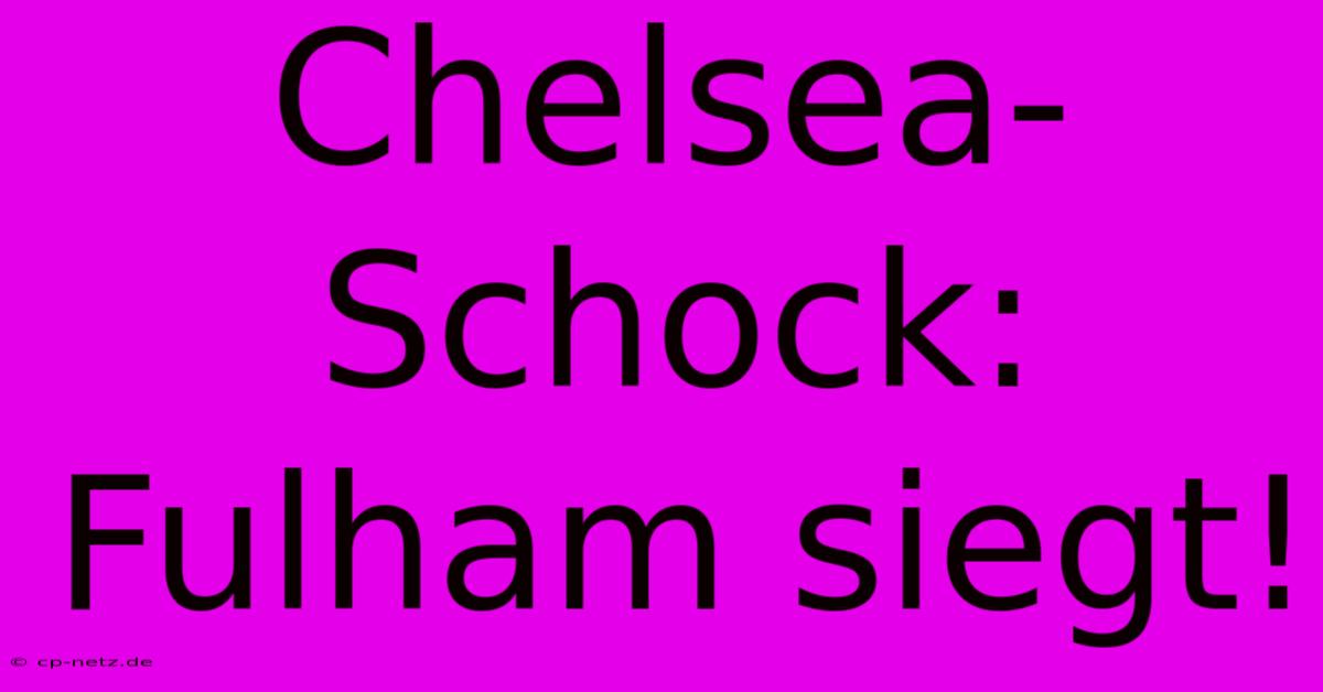 Chelsea-Schock: Fulham Siegt!