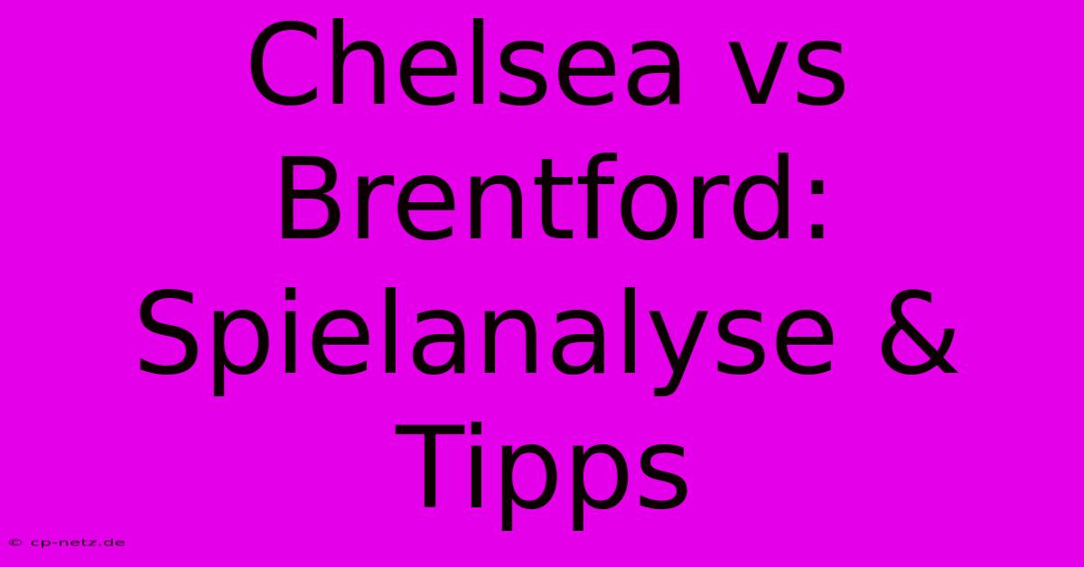 Chelsea Vs Brentford: Spielanalyse & Tipps