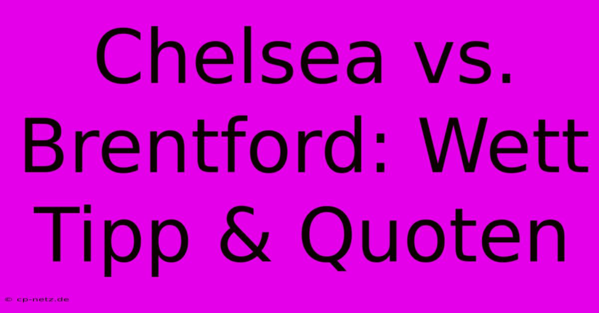 Chelsea Vs. Brentford: Wett Tipp & Quoten