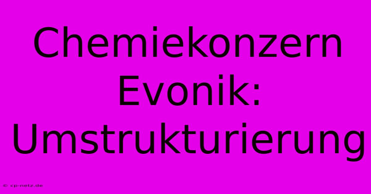 Chemiekonzern Evonik: Umstrukturierung