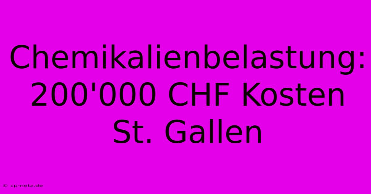 Chemikalienbelastung: 200'000 CHF Kosten St. Gallen