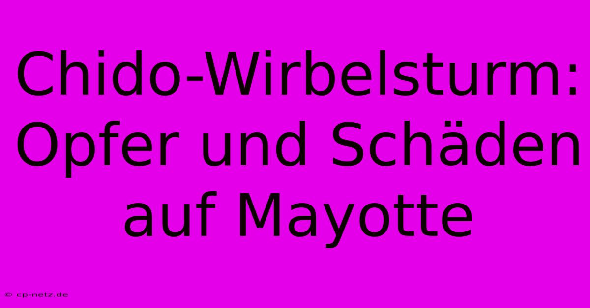 Chido-Wirbelsturm: Opfer Und Schäden Auf Mayotte