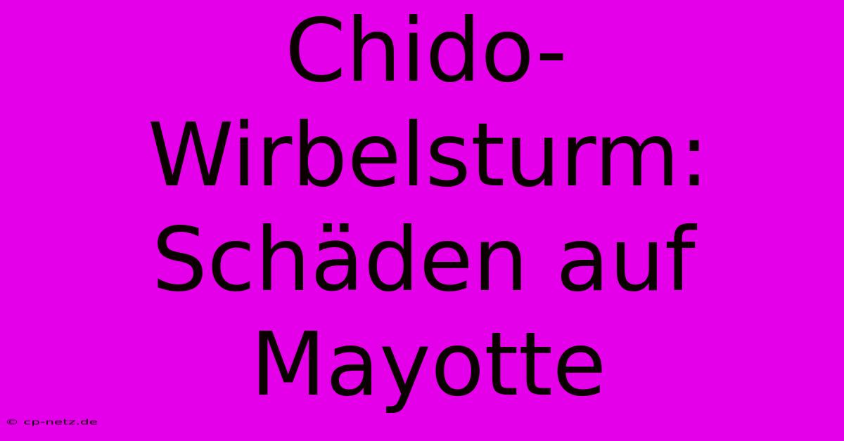 Chido-Wirbelsturm: Schäden Auf Mayotte