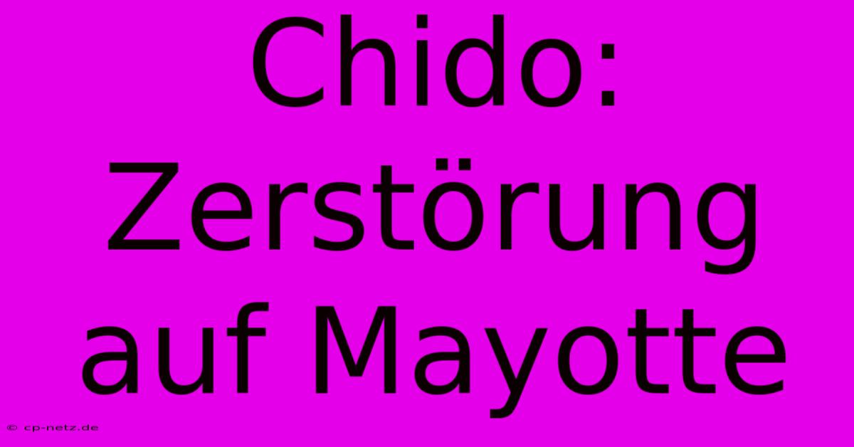 Chido: Zerstörung Auf Mayotte