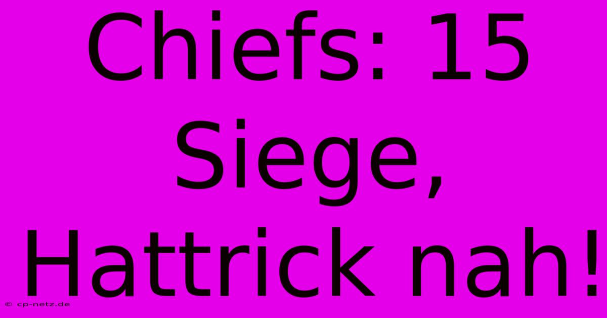 Chiefs: 15 Siege, Hattrick Nah!