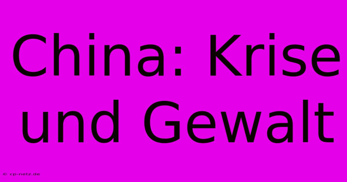 China: Krise Und Gewalt