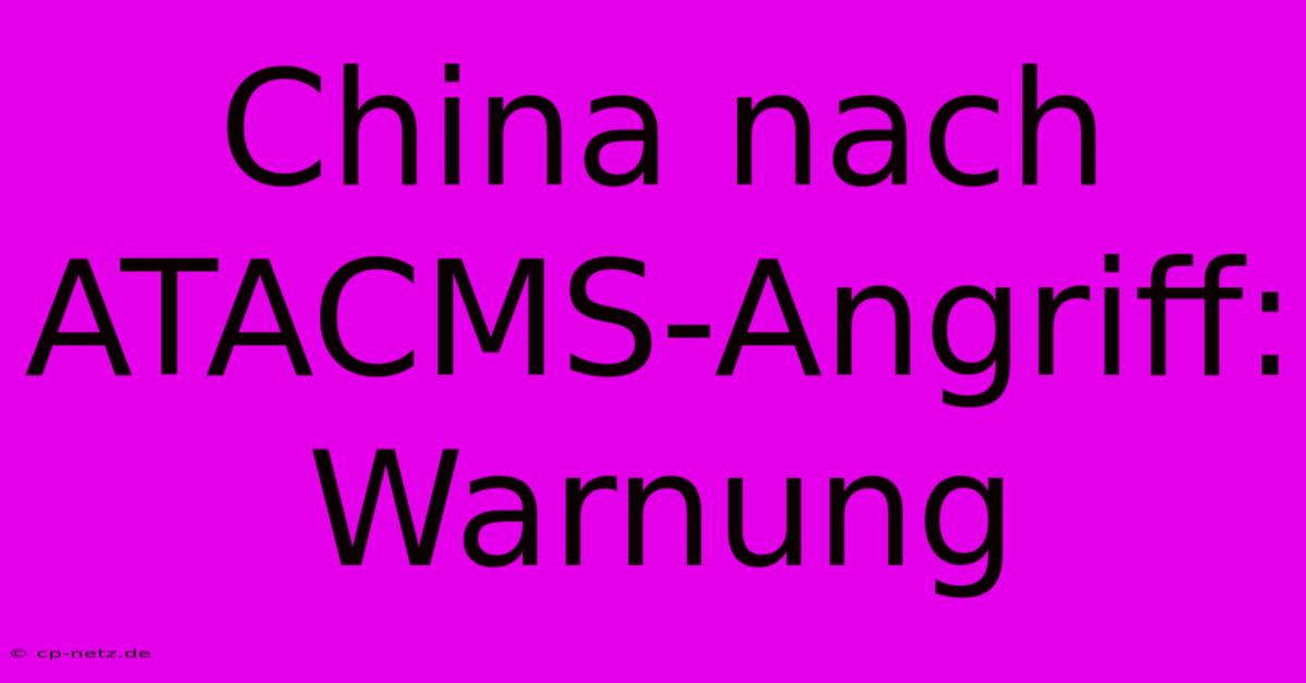 China Nach ATACMS-Angriff: Warnung