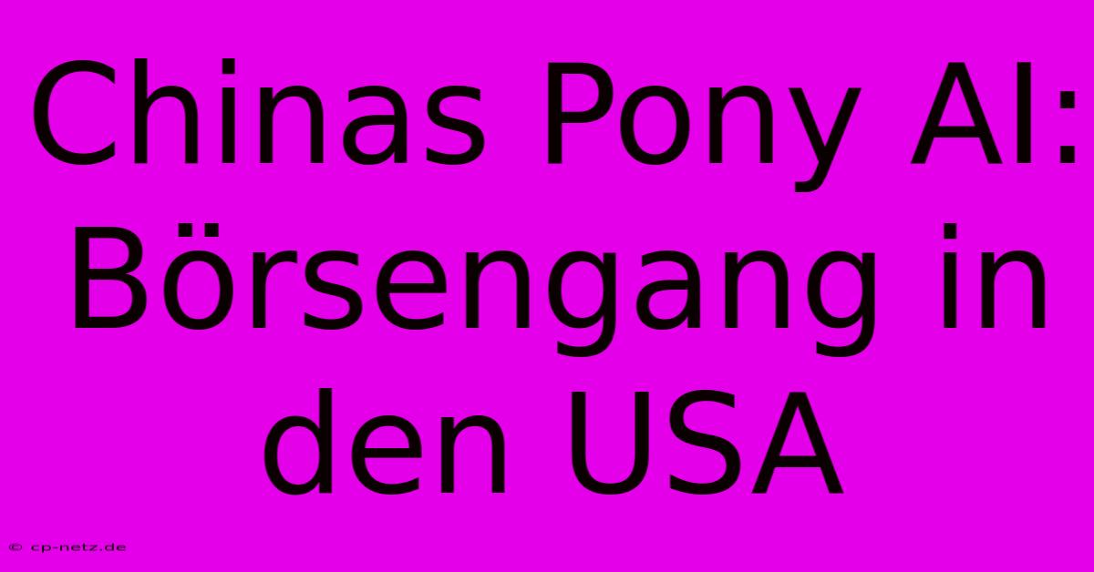 Chinas Pony AI: Börsengang In Den USA