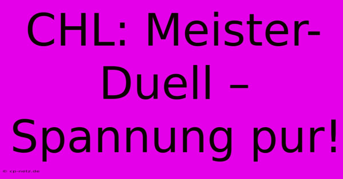 CHL: Meister-Duell – Spannung Pur!