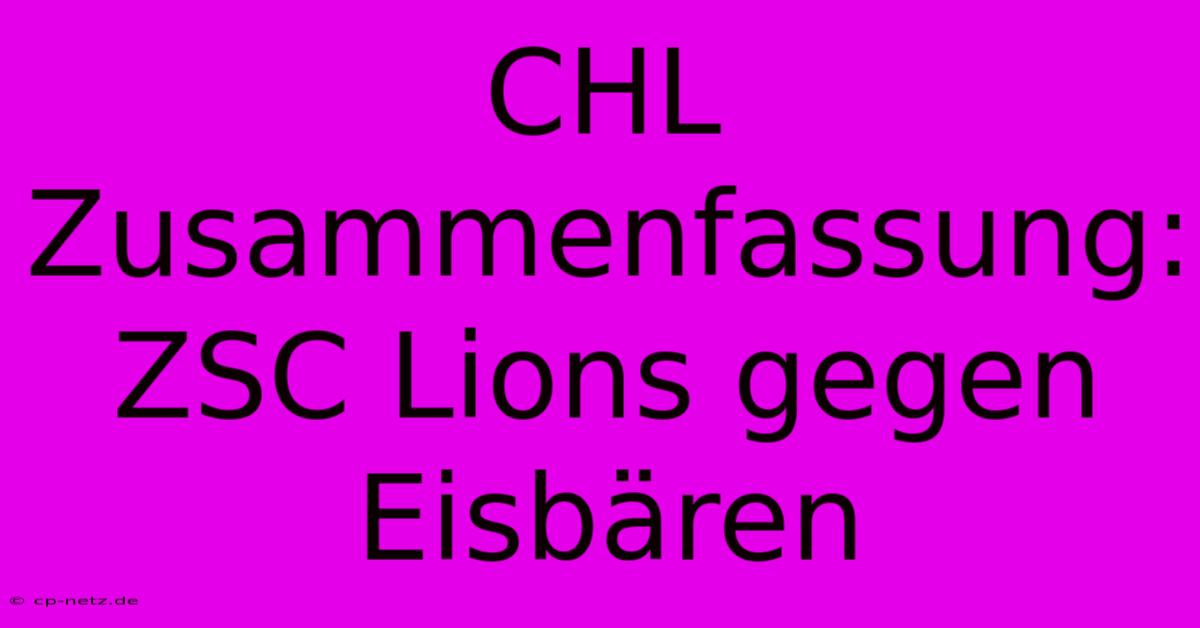 CHL Zusammenfassung: ZSC Lions Gegen Eisbären