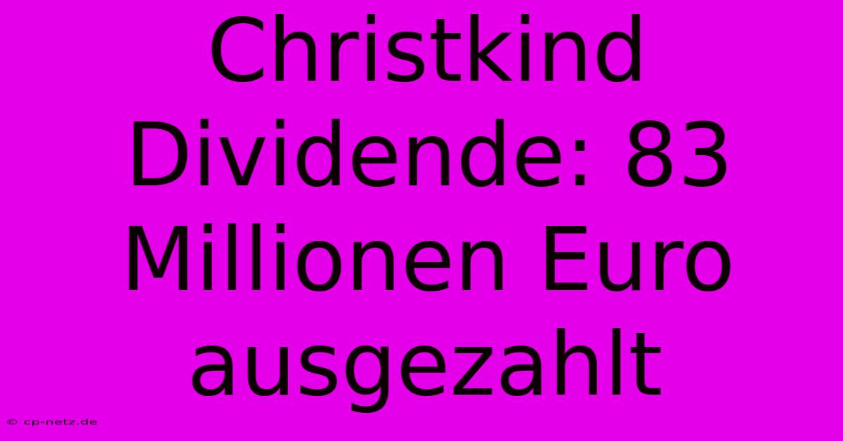 Christkind Dividende: 83 Millionen Euro Ausgezahlt