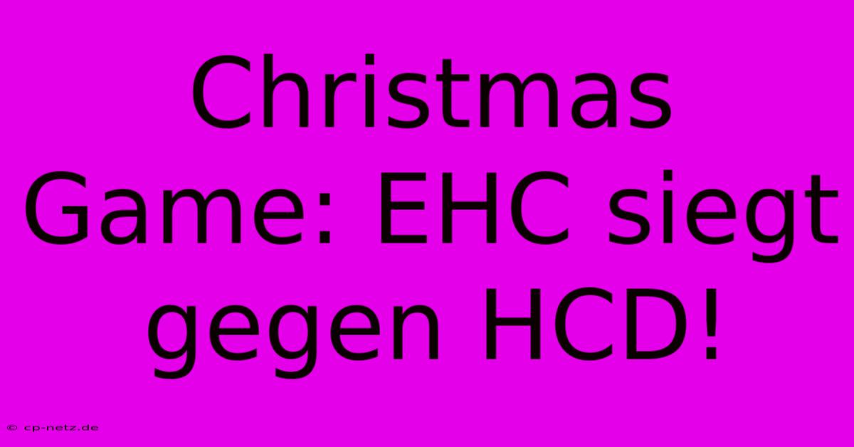 Christmas Game: EHC Siegt Gegen HCD!