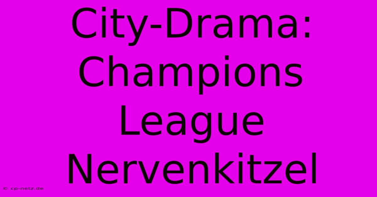 City-Drama: Champions League Nervenkitzel