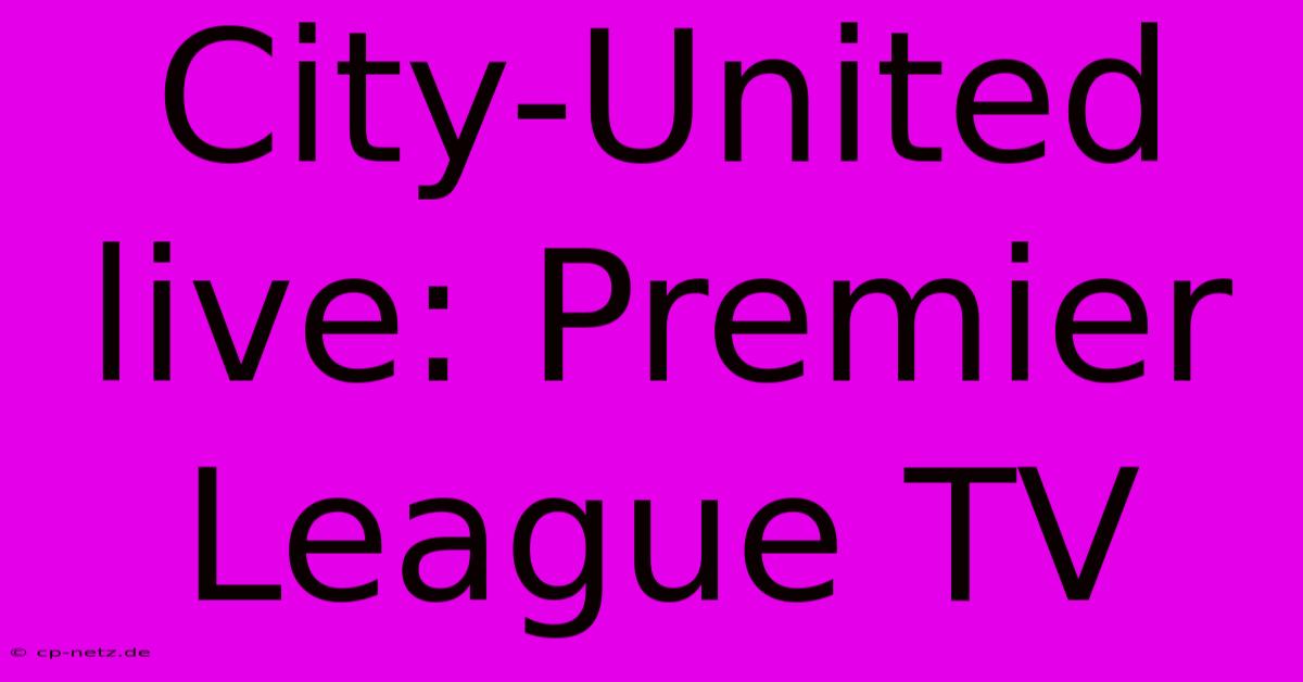 City-United Live: Premier League TV