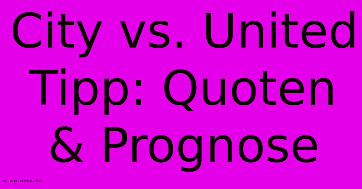 City Vs. United Tipp: Quoten & Prognose