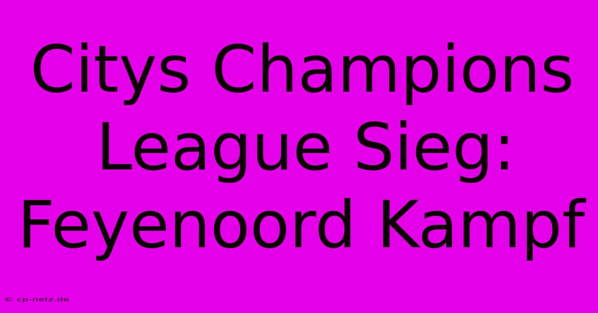 Citys Champions League Sieg:  Feyenoord Kampf