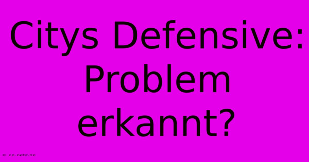 Citys Defensive: Problem Erkannt?