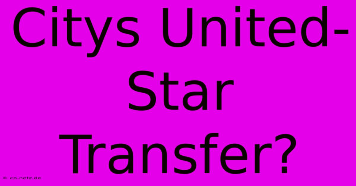 Citys United-Star Transfer?