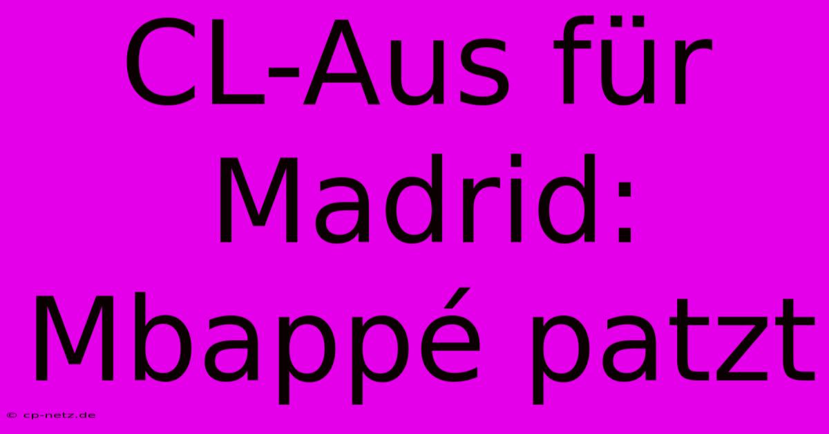 CL-Aus Für Madrid: Mbappé Patzt