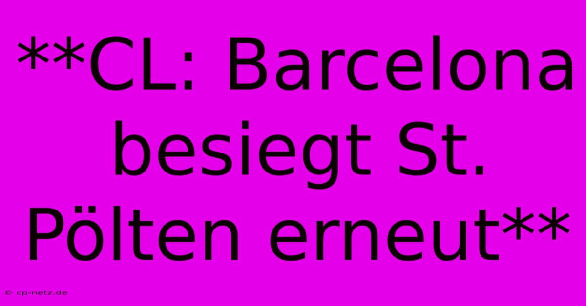 **CL: Barcelona Besiegt St. Pölten Erneut**