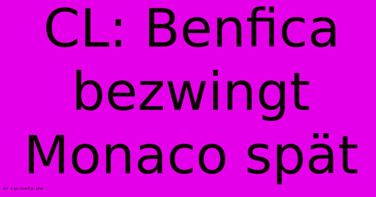 CL: Benfica Bezwingt Monaco Spät