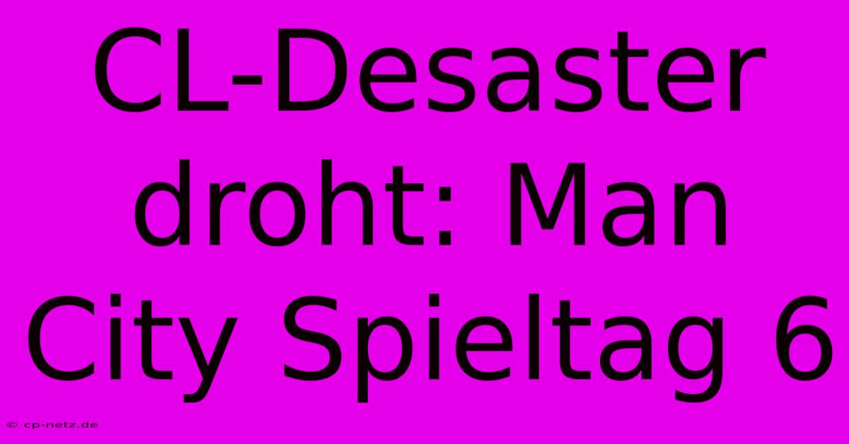 CL-Desaster Droht: Man City Spieltag 6