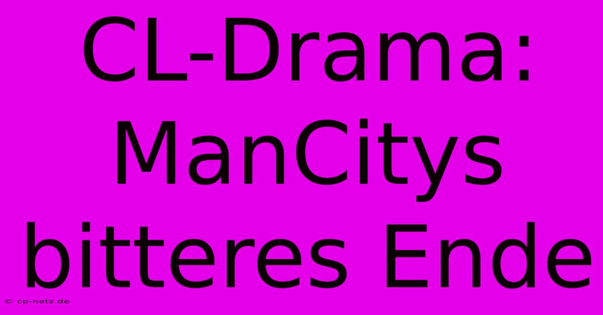 CL-Drama: ManCitys Bitteres Ende