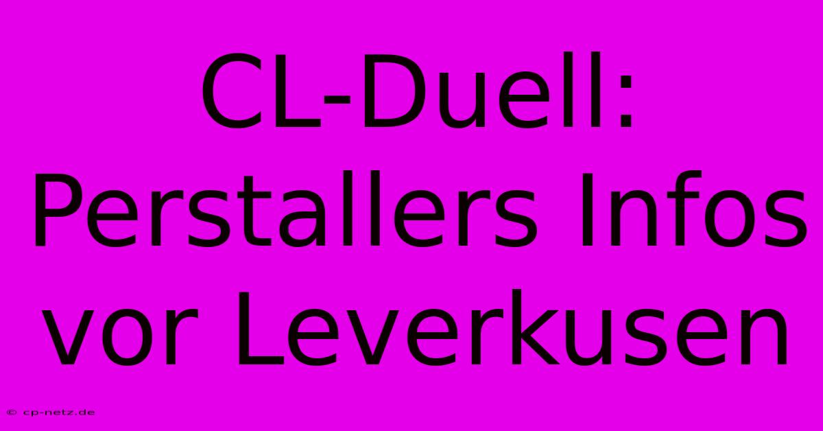 CL-Duell: Perstallers Infos Vor Leverkusen