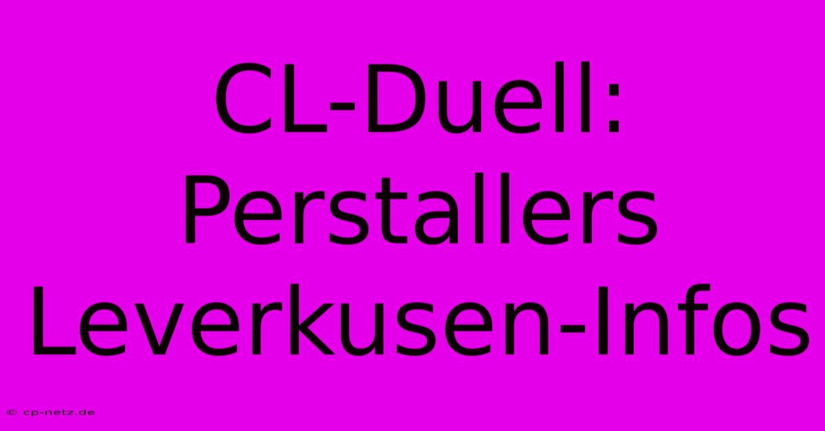 CL-Duell: Perstallers Leverkusen-Infos