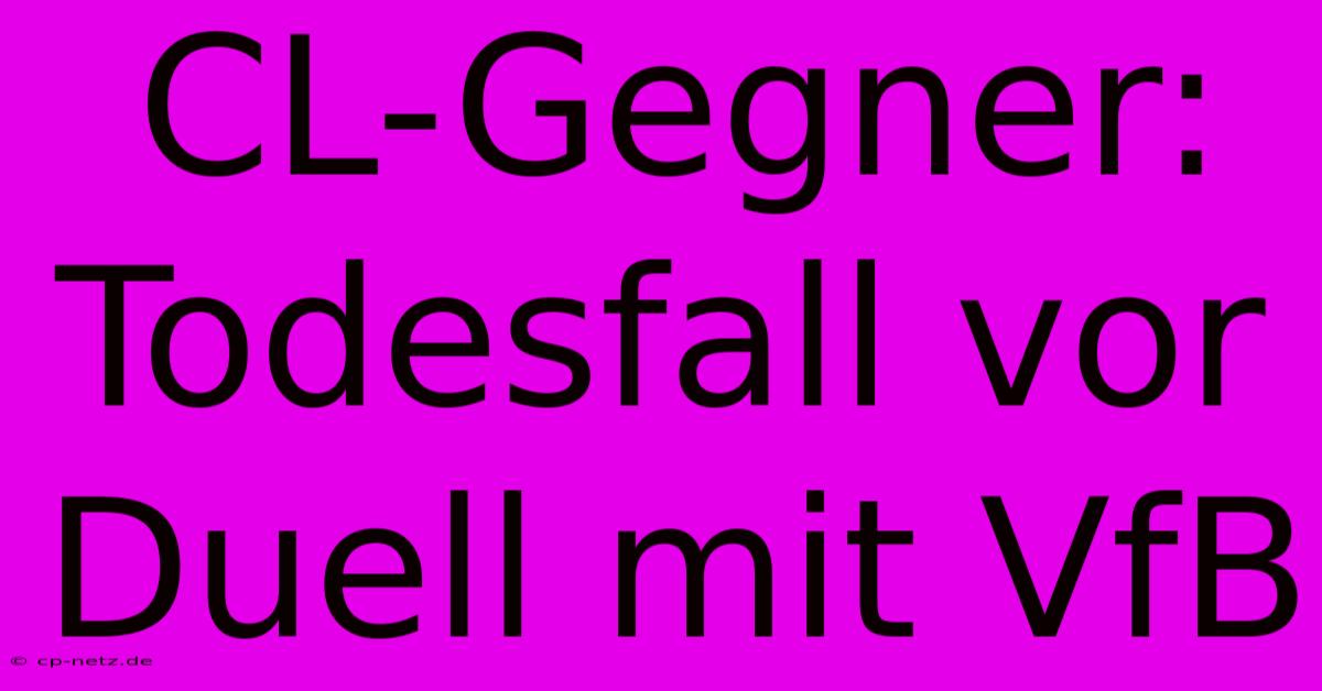 CL-Gegner: Todesfall Vor Duell Mit VfB