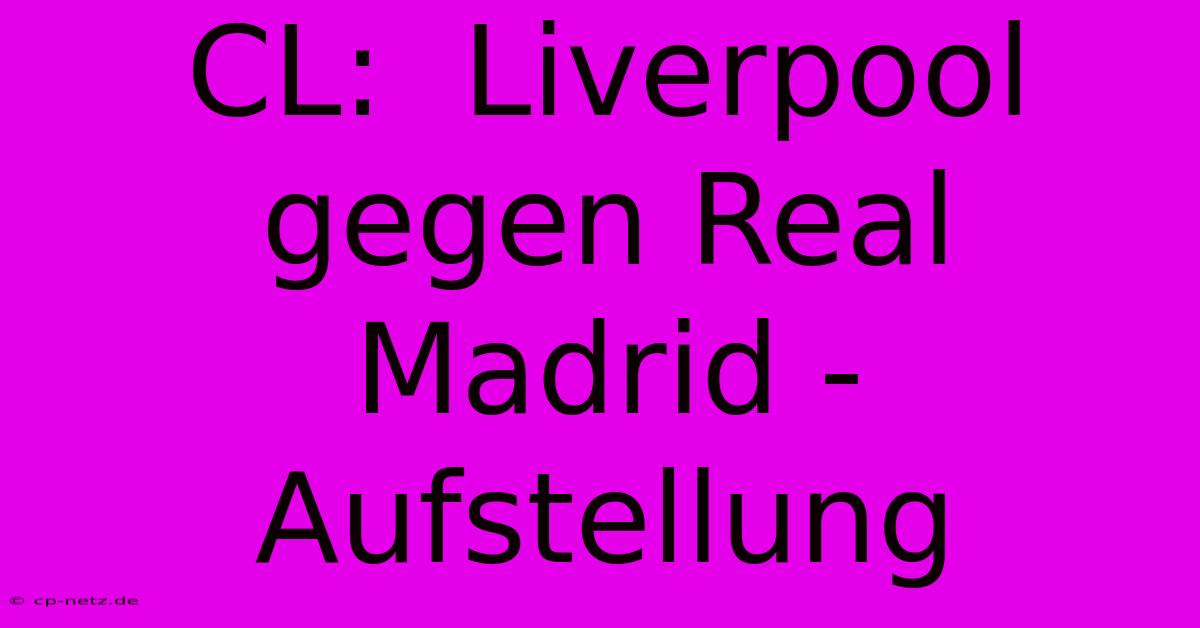 CL:  Liverpool Gegen Real Madrid -  Aufstellung